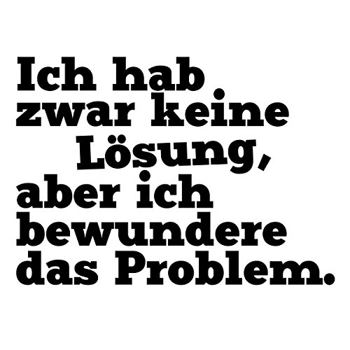 WANDKINGS Wandaufkleber Wandtattoo - 50 x 36 cm - Spruch Ich hab zwar Keine Lösung, Aber ich bewundere das Problem. von WANDKINGS