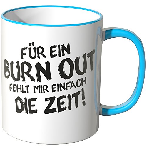 WANDKINGS® Tasse, Spruch: Für EIN Burn Out fehlt Mir einfach die Zeit! - BLAU von WANDKINGS