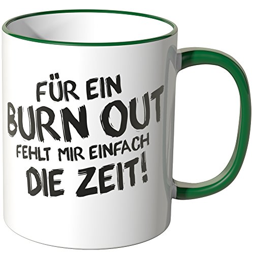 WANDKINGS® Tasse, Spruch: Für EIN Burn Out fehlt Mir einfach die Zeit! - GRÜN von WANDKINGS