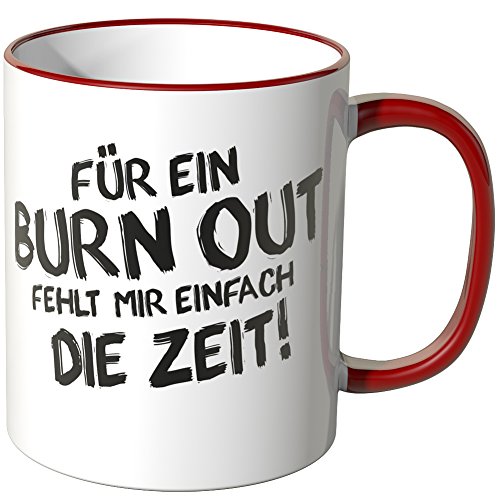 WANDKINGS® Tasse, Spruch: Für EIN Burn Out fehlt Mir einfach die Zeit! - ROT von WANDKINGS