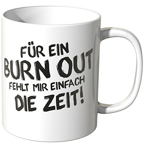 WANDKINGS® Tasse, Spruch: Für ein BURN OUT fehlt mir einfach die Zeit! - Weiß von WANDKINGS