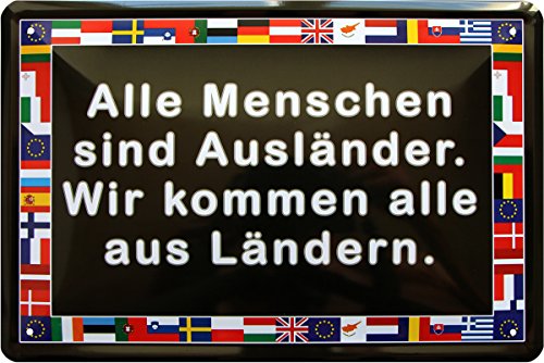 Alle Menschen sind Ausländer! Wir kommen alle aus Ländern 20x30 Blechschild 1684 von WOGEKA ART