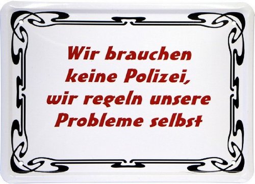 Blechschild 15 x 21 cm "Wir brauchen keine Polizei..." Funny Spruch MJ 142 von WOGEKA ART