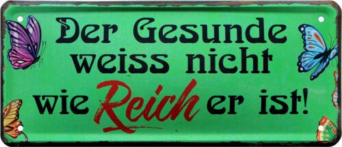 Der Gesunde weiß nicht, wie Reich er ist 28x12 cm Blechschild 94 von WOGEKA ART