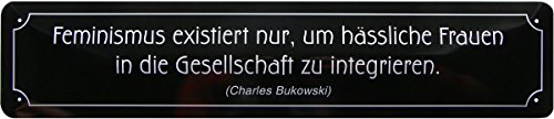 WOGEKA ART Retro Blechschild - Feminismus - Charles Bukowski - witziger Spruch Geschenk-Idee Geburtstag Weihnachten Dekoration 46x10 cm Vintage-Design Straßenschild Metall STR214 von WOGEKA ART