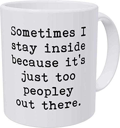 wampumtuk Manchmal Ich Aufenthalt im Inneren, wohl, ES IST EINFACH ZU peopley Out There 11 Unzen Funny Kaffee Tasse von Wampumtuk