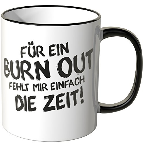 WANDKINGS® Tasse, Spruch: Für EIN Burn Out fehlt Mir einfach die Zeit! - SCHWARZ von WANDKINGS