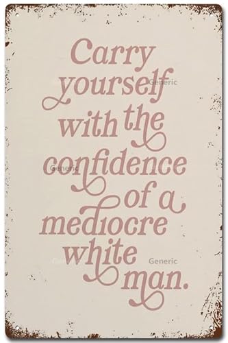 Poster "Carry Yourself with The Confidence of A Mediocre White Man", inspirierendes Geschenk, geeignet für Zuhause und Küche, Bar, Wanddekoration, Blechschild, Wanddekoration, Poster, 20,3 x 30,5 cm Poster "Carry Yourself with The Confidence of A Mediocre White Man", inspirierendes Geschenk, geeignet für Zuhause und Küche, Bar, Wanddekoration, Blechschild, Wanddekoration, Poster, 20,3 x 30,5 cm von Wcguokj