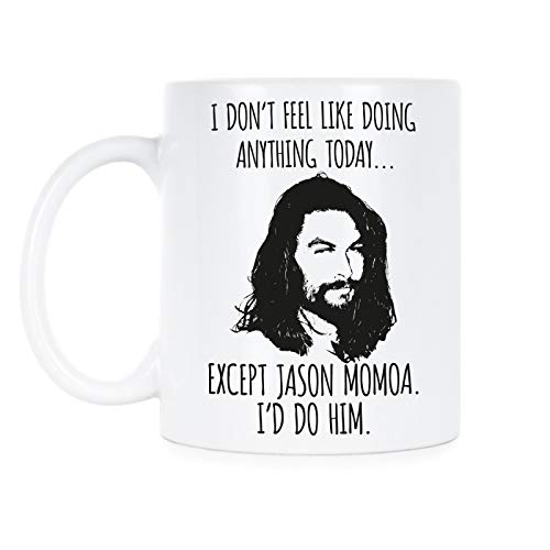 We Got Good Jason Momoa Tasse I Don't Feel Like Doing Anything Today Except Jason Momoa Kaffeetasse von We Got Good