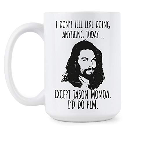 We Got Good Jason Momoa Tasse I Don't Feel Like Doing Anything Today Except Jason Momoa Kaffeetasse von We Got Good