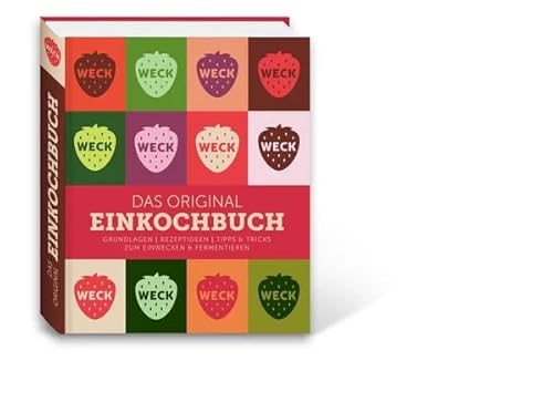 Weck Das Einkochbuch (50 plus Rezepte zum Einwecken, Fermentieren und Konservieren – Einmachgläser, Vorratshaltung, Selbstversorgung Küche) 83164 von Weck