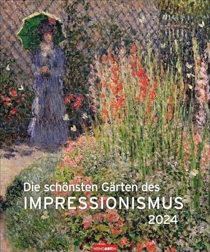 Die schönsten Gärten des Impressionismus. Edition Kunst-Kalender 2024. Kunstvoller Wandkalender mit zauberhaften Gemälden von Gartenidyllen. Großer Kunst-Kalender 2024. von Weingarten