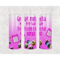 Benutzerdefinierte Bingo-Becher - Get Outta My Way, I'm Going To Play Bingo 20 Unzen Oder 30 Pink Tumbler Perfektes Geschenk Für Bingo-Liebhaber von WhatASaltyMug