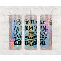 Empowering Woman Tumbler - "Be The You Needed As A Girl" Benutzerdefinierte Becher, 20 Unzen Oder 30 Geschenk Zur Selbstermächtigung." von WhatASaltyMug
