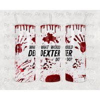 Spezialanfertigung "Was Würde Dexter Tun?' Tumbler 20Oz Oder 30Oz Tumbler, Tumblerszene - Großartiges Geschenk Für Jeden Fan von WhatASaltyMug