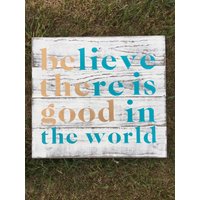 Be The Good Holzschild, Believe There Is Good in The World Zeichen, Eintrag Weg Dekor, Rustikale Holz Wohnkultur, Wohnzimmer Dekor von WillieAndDollyDesign