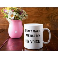 Don't Make Me Use My Hr Voice Mug 11 Oz Premium Qualität Lustiges Personal Geschenk von WittyDoodads