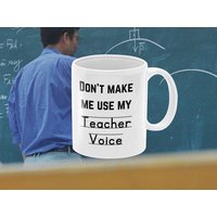 Don't Make Me Use My Teacher Voice 11 Oz Premium Qualität Tasse | Freches Geschenk Für Lehrer Lehrer-Dankesgeschenk Neue von WittyDoodads