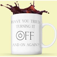 Have You Tried Turning It Off & On Again Kaffeetasse 11Oz Premium Qualität Lustiges Büro Tech Support Geschenk von WittyDoodads