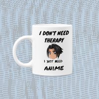 I Don't Need Therapy Just Anime Tasse 11 Oz Premium Qualität Lustige Merch Geschenk von WittyDoodads