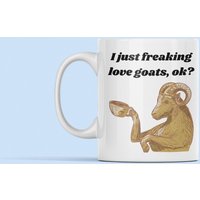 I Just Freaking Love Goats Ok 11 Oz Kaffeetasse - Premium Qualität Lustige Ziegenliebhaber Geschenk von WittyDoodads