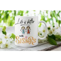Life Is Better With Sisters Tasse 11 Oz Premium Qualität Geschenk Für Schwester von WittyDoodads