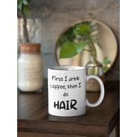 Zuerst Trinke Ich Kaffee Dann Mache Haare 11 Oz Tasse Premium Qualität Lustiges Geschenk Für Frauen | Haarstylist Friseur Barbier von WittyDoodads