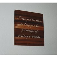 Ich Liebe Dich Zu Sehr, Um Dir Das Privileg Verweigern, Einen Fehler Machen. - Handbemalte Plakette Aus Altholz 13063 Ich Liebe Dich Zu Sehr, Um Dir Das Privileg Verweigern, Einen Fehler Machen. - Handbemalte Plakette Aus Altholz 13063 von WoodworkingByMikeB