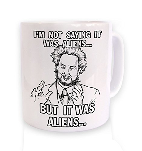 I'm Not Saying It Was Aliens But It Was Aliens Mug by Geeky Mugs By Big Mouth von XOX-T