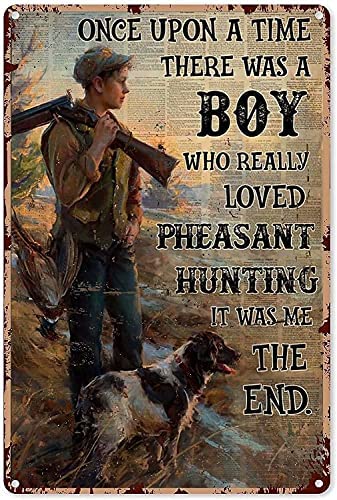 XXBWJ Metall-Blechschild "Once Upon A Time There Was A Boy Who Really Loved Pheasant Hunting It Was Me The End for Home Bar, Pub, Cafe, Bauernhofzimmer, Metallposter, wje-A01, 20,3 x 30,5 cm von XXBWJ