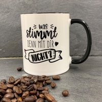 Tasse Mit Spruch "Was Stimmt Denn Dir Nicht" Kaffeetasse | Kaffeebecher Tasse Mit Spruch "Was Stimmt Denn Dir Nicht" Kaffeetasse | Kaffeebecher von YesOuiSiDESIGN