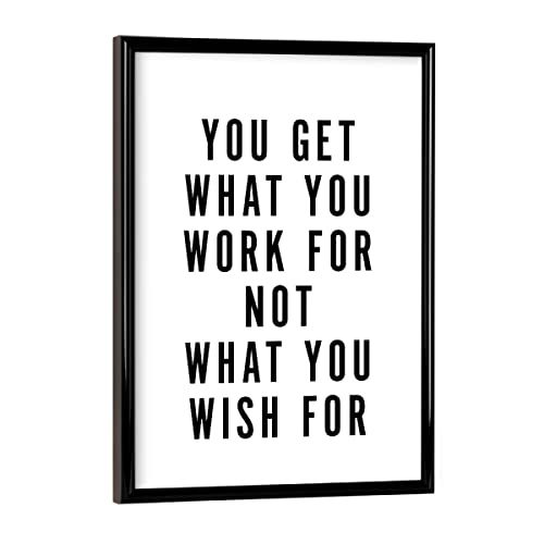 artboxONE Poster mit schwarzem Rahmen 18x13 cm You Get What You Work for Not What You Wish for von artboxONE
