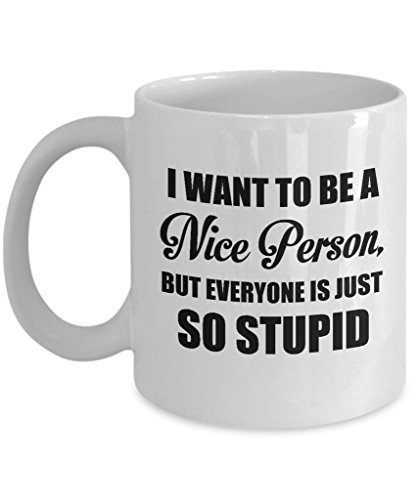 Kaffeetasse mit Aufschrift I Want to be a Nice Person But Everyone is just so Stupid von banytree
