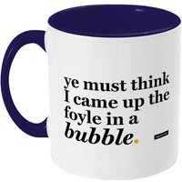 Derry Girls Quotes - Ye Must Think I Came Up The Foyle in A Bubble Tassen von bapandscone