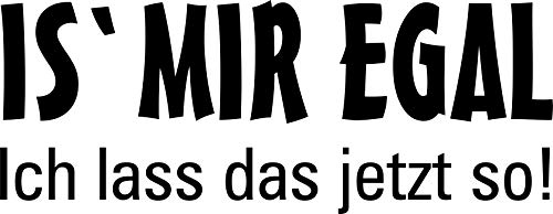 Wandtattoo: 'Is' mir egal – ich lass das jetzt so.' - Spruch, Witz, Humor //Farb- und Größenwahl, Wandaufkleber (Schwarz - 450 mm x 180 mm) von blattwerk-design