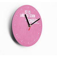 Mini Wanduhr 15 cm - Pink Ist Es Wirklich Schon So Spät Typo Design Uhrwerk Schleichend von clauspeter