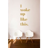 I Woke Up Like This Zitat - Wandtattoo Benutzerdefinierte Vinylkunst-Aufkleber Für Häuser, Schulen, Büros, Innenarchitekten I Woke Up Like This Zitat - Wandtattoo Benutzerdefinierte Vinylkunst-Aufkleber Für Häuser, Schulen, Büros, Innenarchitekten von danadecals