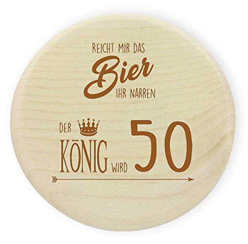 Glasabdeckung Holz "Reicht mir das Bier ihr Narren - der König wird 50 (bzw. Wun von die stadtmeister