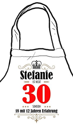 die stadtmeister Kochschürze zum 30. Geburtstag/mit Wunschnamen/z.B. Stefanie (BZW. Wunschname) ist Nicht 30 - sondern 18 mit 12 Jahren Erfahrung von die stadtmeister