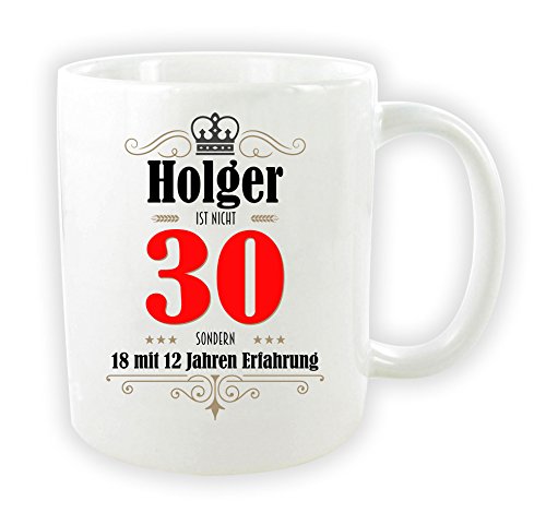 die stadtmeister Tasse zum 30. Geburtstag/mit Wunschnamen/z.B. Holger (bzw. Wunschname) ist nicht 30 - sondern 18 mit 12 Jahren Erfahrung von die stadtmeister