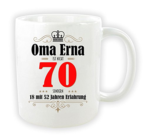 die stadtmeister Tasse zum 70. Geburtstag/mit Wunschnamen/z.B. Oma Erna (bzw. Wunschname) ist nicht 70 - sondern 18 mit 52 Jahren Erfahrung von die stadtmeister