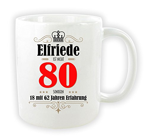 die stadtmeister Tasse zum 80. Geburtstag/mit Wunschnamen/z.B. Elfriede (bzw. Wunschname) ist nicht 80 - sondern 18 mit 62 Jahren Erfahrung von die stadtmeister