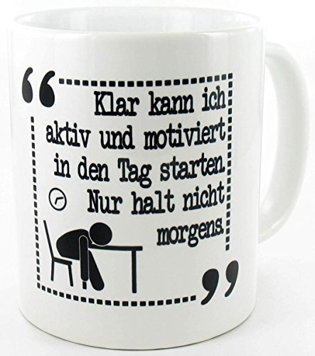 die stadtmeister Keramiktasse weiß ''Klar kann ich aktiv und motiviert in den Tag starten. Nur halt nicht morgens. von die stadtmeister