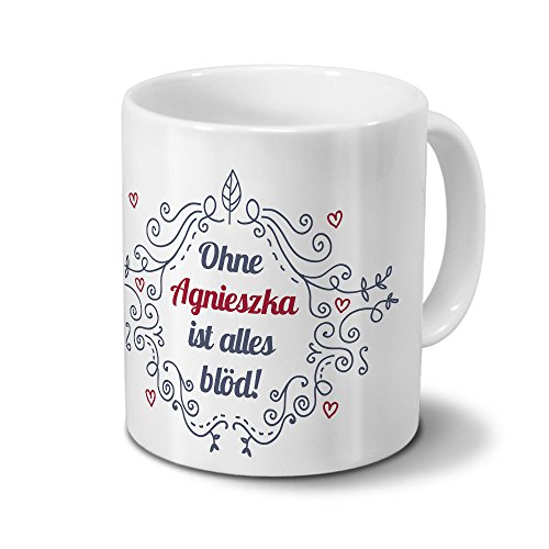 Tasse mit Namen Agnieszka - Motiv Ohne Agnieszka ist alles blöd - Ornamente Design - Namenstasse, Kaffeebecher, Mug, Becher, Kaffeetasse - Farbe Weiß von digital print
