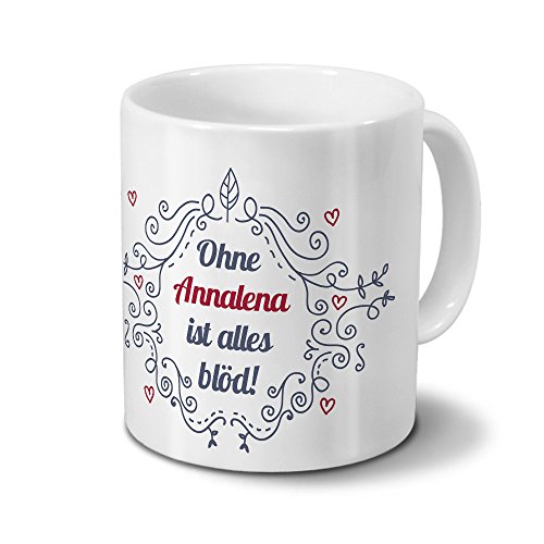 Tasse mit Namen Annalena - Motiv Ohne Annalena ist alles blöd - Ornamente Design - Namenstasse, Kaffeebecher, Mug, Becher, Kaffeetasse - Farbe Weiß von digital print