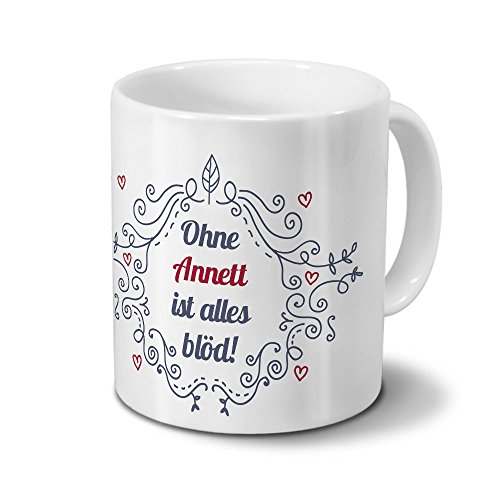 Tasse mit Namen Annett - Motiv Ohne Annett ist alles blöd - Ornamente Design - Namenstasse, Kaffeebecher, Mug, Becher, Kaffeetasse - Farbe Weiß von digital print