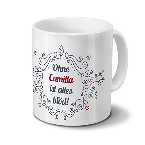 Tasse mit Namen Camilla - Motiv Ohne Camilla ist alles blöd - Ornamente Design - Namenstasse, Kaffeebecher, Mug, Becher, Kaffeetasse - Farbe Weiß von digital print