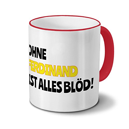 Tasse mit Namen Ferdinand - Motiv Ohne Ferdinand ist alles Blöd! - Namenstasse, Kaffeebecher, Mug, Becher, Kaffeetasse - Farbe Rot von digital print