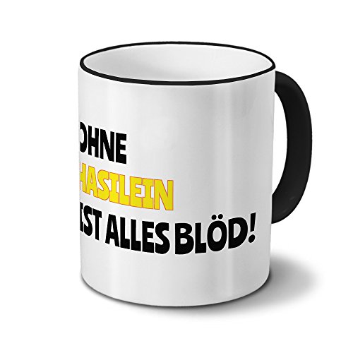 Tasse mit Namen Hasilein - Motiv Ohne Hasilein ist alles Blöd! - Namenstasse, Kaffeebecher, Mug, Becher, Kaffeetasse - Farbe Schwarz von digital print