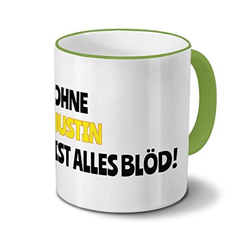 Tasse mit Namen Justin - Motiv Ohne Justin ist alles Blöd! - Namenstasse, Kaffeebecher, Mug, Becher, Kaffeetasse - Farbe Grün von digital print